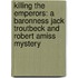 Killing The Emperors: A Baronness Jack Troutbeck And Robert Amiss Mystery