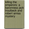Killing The Emperors: A Baronness Jack Troutbeck And Robert Amiss Mystery door Ruth Dudley Edwards