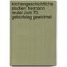 Kirchengeschichtliche Studien: Hermann Reuter Zum 70. Geburtstag Gewidmet by Brieger Theodor