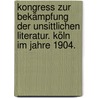 Kongress zur Bekämpfung der unsittlichen Literatur. Köln im Jahre 1904. door Friedrich Bohn