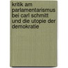 Kritik Am Parlamentarismus Bei Carl Schmitt Und Die Utopie Der Demokratie door Stefan Hermanns
