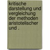 Kritische Darstellung und Vergleichung der Methoden aristotelischer und . door Ludwig Wilhelm Heyder Carl