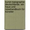 Kunst-topographie Deutschlands: Ein Haus-und Reisehandbuch für Künstler door Lotz Wilhelm