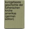 Kurzgefasste Geschichte Der Lutherischen Kirche Amerikas (German Edition) door Ludwig Neve Juergen