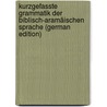 Kurzgefasste Grammatik Der Biblisch-Aramäischen Sprache (German Edition) door Marti Karl