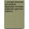 L. Annaei Senecae Ad Lucilium Epistulae Morales Selectae (German Edition) by The Younger Seneca