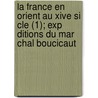 La France En Orient Au Xive Si Cle (1); Exp Ditions Du Mar Chal Boucicaut door Joseph Delaville Le Roulx