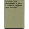 La Jeunesse de Catherine de M Dicis, Tr., Annot Et Augment Par A. Baschet by Alfred von Reumont