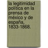 La Legitimidad Política en la Prensa de México y de España, 1833-1868. door Alejandra López Camacho