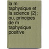 La M Taphysique Et La Science (2); Ou, Principes de M Taphysique Positive door Etienne Vacherot