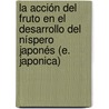 La acción del fruto en el desarrollo del níspero japonés (E. japonica) door Carmina Reig Manuel Agustí