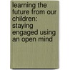 Learning the Future from Our Children: Staying Engaged Using an Open Mind door Rjohn Medenwaldt