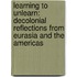 Learning to Unlearn: Decolonial Reflections from Eurasia and the Americas