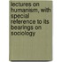 Lectures on Humanism, with Special Reference to Its Bearings on Sociology