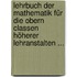 Lehrbuch Der Mathematik Für Die Obern Classen Höherer Lehranstalten ...