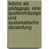 Leibniz als pädagoge. Eine quellenmässige und systematische darstellung