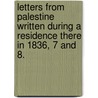 Letters from Palestine written during a residence there in 1836, 7 and 8. by John D. Paxton