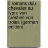 Li Romans Dou Chevalier Au Lyon: Von Crestien Von Troies (German Edition) by Chrétien