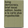 Living Democracy, Brief Texas Edition, Books a la Carte Plus Mypoliscilab door Joanne Connor Green