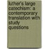 Luther's Large Catechism: A Contemporary Translation With Study Questions