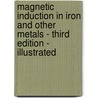 Magnetic Induction in Iron and Other Metals - Third Edition - Illustrated door James Alfred Ewing