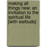 Making All Things New: An Invitation to the Spiritual Life [With Earbuds] door Henri Nouwen
