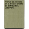 Manual de políticas en el área de crédito de distribuidora veterinaria by Jose Luis Rivera Martinez