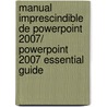 Manual imprescindible de PowerPoint 2007/ PowerPoint 2007 Essential Guide by Francisco Gonzalez Paz