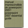 Manual imprescindible de PowerPoint 2007/ PowerPoint 2007 Essential Guide door Francisco Gonzalez Paz