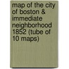 Map Of The City Of Boston & Immediate Neighborhood 1852 (Tube Of 10 Maps) by Alex Krieger