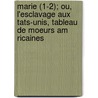 Marie (1-2); Ou, L'Esclavage Aux Tats-Unis, Tableau de Moeurs Am Ricaines by Gustave De Beaumont