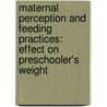 Maternal Perception and Feeding Practices: Effect on Preschooler's Weight door Palak Gupta
