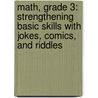 Math, Grade 3: Strengthening Basic Skills with Jokes, Comics, and Riddles door Darcy Andries