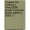 McGraw Hill Science ] Mhsci2000 Grade 6 Science Pupils Edition ] 2000 ] 1 door McGraw-Hill