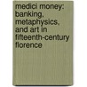 Medici Money: Banking, Metaphysics, And Art In Fifteenth-Century Florence by Tim Parks