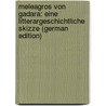 Meleagros Von Gadara: Eine Litterargeschichtliche Skizze (German Edition) door Radinger Carl