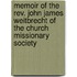 Memoir of the Rev. John James Weitbrecht of the Church Missionary Society