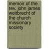 Memoir of the Rev. John James Weitbrecht of the Church Missionary Society door John James Weitbrecht