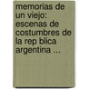Memorias De Un Viejo: Escenas De Costumbres De La Rep Blica Argentina ... by Vicente Gregorio Quesada