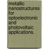 Metallic Nanostructures for Optoelectronic and Photovoltaic Applications.