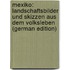 Mexiko: Landschaftsbilder Und Skizzen Aus Dem Volksleben (German Edition)
