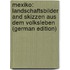 Mexiko: Landschaftsbilder and Skizzen Aus Dem Volksleben (German Edition)