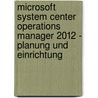 Microsoft System Center Operations Manager 2012 - Planung und Einrichtung by Alexander Fischer