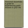 Missional Essentials: A Guide for Experiencing God's Mission in Your Life door Lance Ford