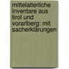 Mittelalterliche Inventare aus Tirol und Vorarlberg: Mit Sacherklärungen door Zingerle Oswald