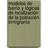 Modelos de barrio y lógicas de localización de la población inmigrante