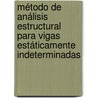 Método de análisis estructural para vigas estáticamente indeterminadas by Arnulfo Luévanos Rojas