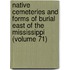 Native Cemeteries and Forms of Burial East of the Mississippi (Volume 71)