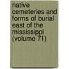 Native Cemeteries and Forms of Burial East of the Mississippi (Volume 71) by David Ives Bushnell