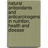 Natural Antioxidants And Anticarcinogens In Nutrition, Health And Disease door Jorma T. Kumpulainen